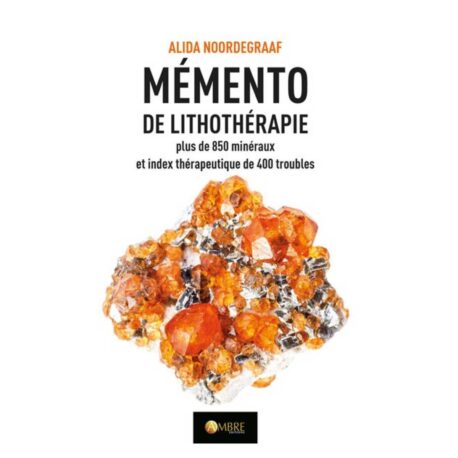 Mémento de lithothérapie - Plus de 850 minéraux et index thérapeutique de 400 troubles